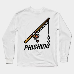 Phishing - Funny Hacker Hacking Long Sleeve T-Shirt